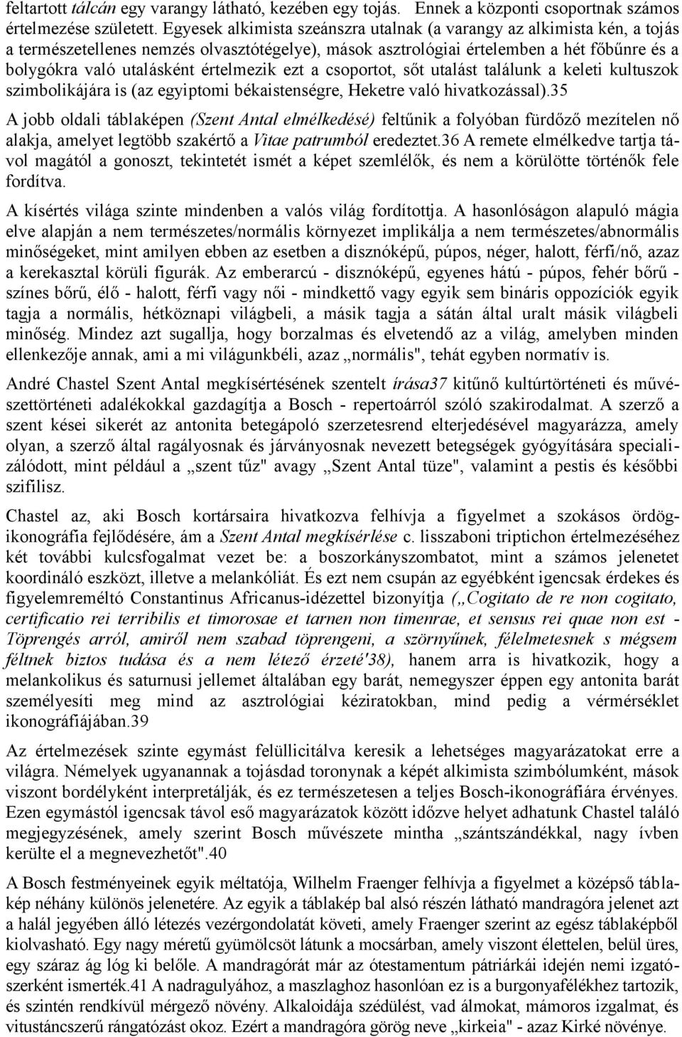 értelmezik ezt a csoportot, sőt utalást találunk a keleti kultuszok szimbolikájára is (az egyiptomi békaistenségre, Heketre való hivatkozással).