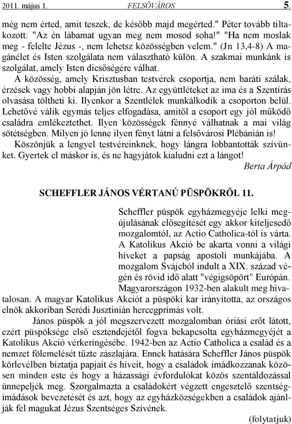 A szakmai munkánk is szolgálat, amely Isten dicsőségére válhat. A közösség, amely Krisztusban testvérek csoportja, nem baráti szálak, érzések vagy hobbi alapján jön létre.