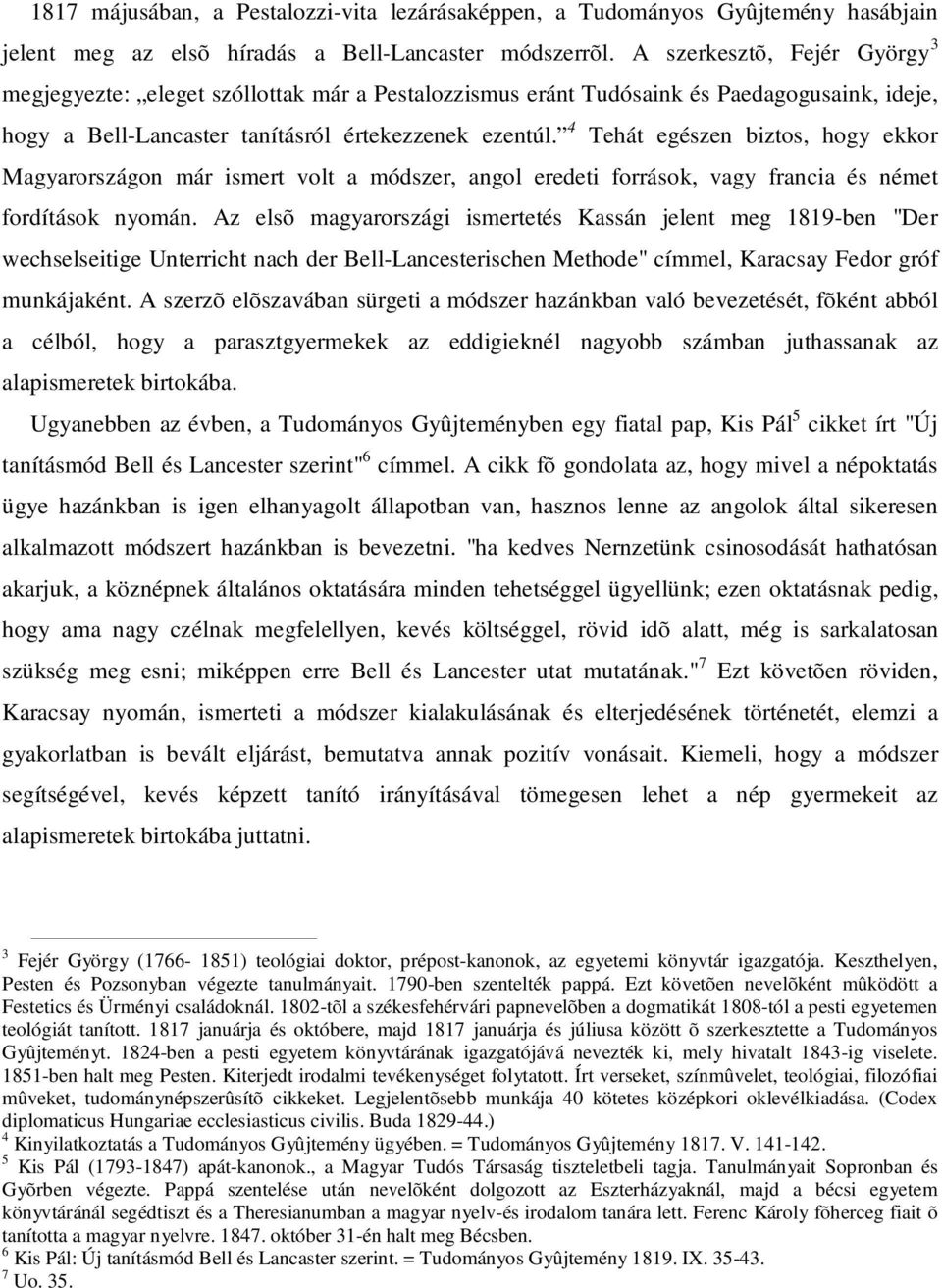 4 Tehát egészen biztos, hogy ekkor Magyarországon már ismert volt a módszer, angol eredeti források, vagy francia és német fordítások nyomán.