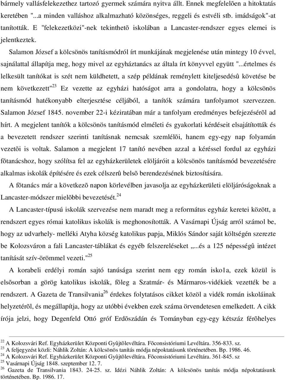 Salamon József a kölcsönös tanításmódról írt munkájának megjelenése után mintegy 10 évvel, sajnálattal állapítja meg, hogy mivel az egyháztanács az általa írt könyvvel együtt ".