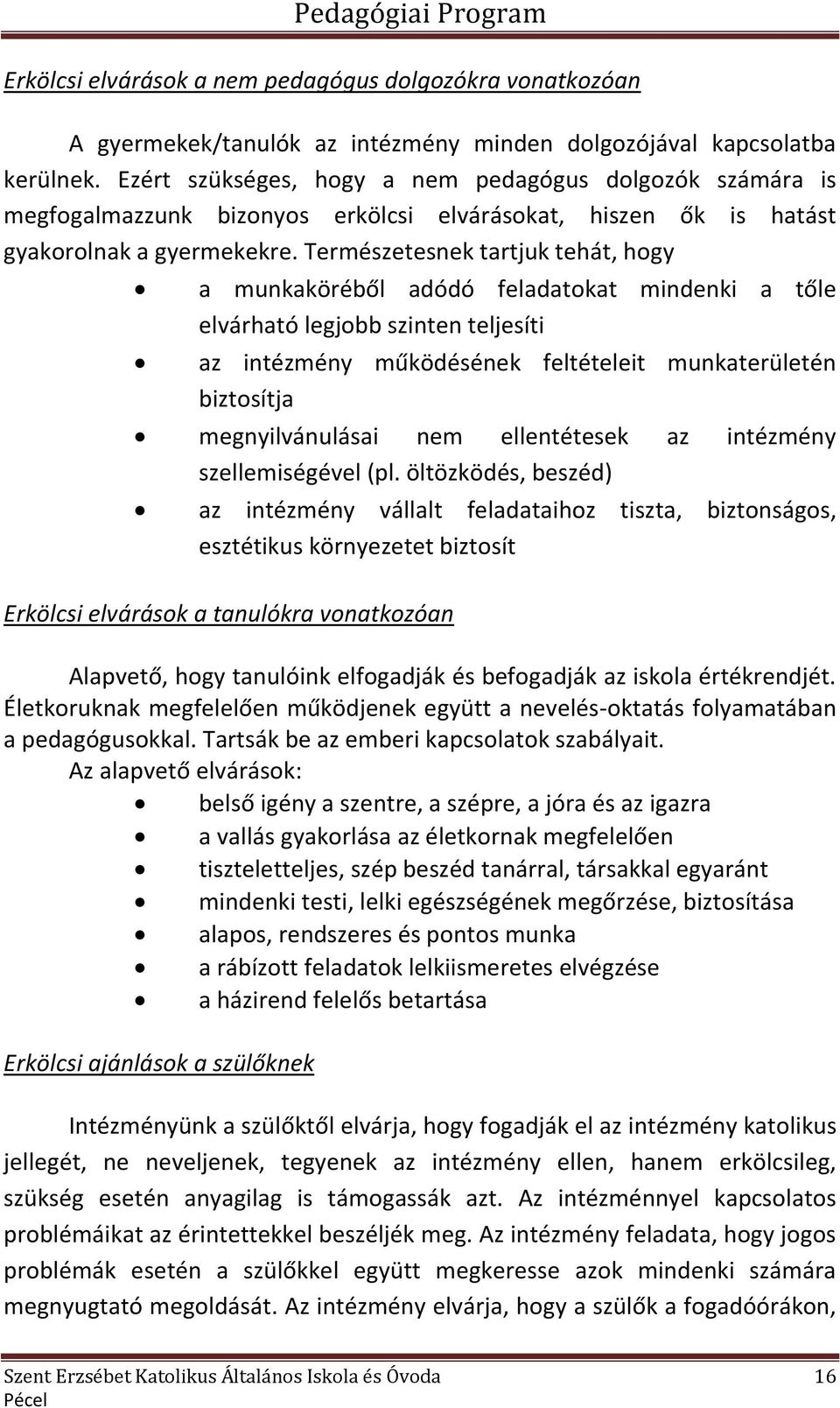 Természetesnek tartjuk tehát, hogy a munkaköréből adódó feladatokat mindenki a tőle elvárható legjobb szinten teljesíti az intézmény működésének feltételeit munkaterületén biztosítja megnyilvánulásai