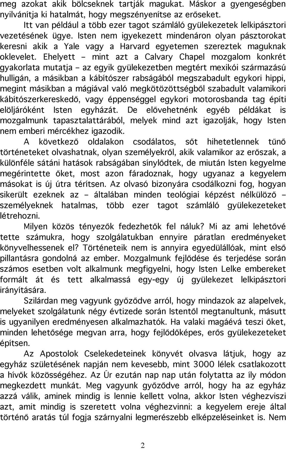 Isten nem igyekezett mindenáron olyan pásztorokat keresni akik a Yale vagy a Harvard egyetemen szereztek maguknak oklevelet.