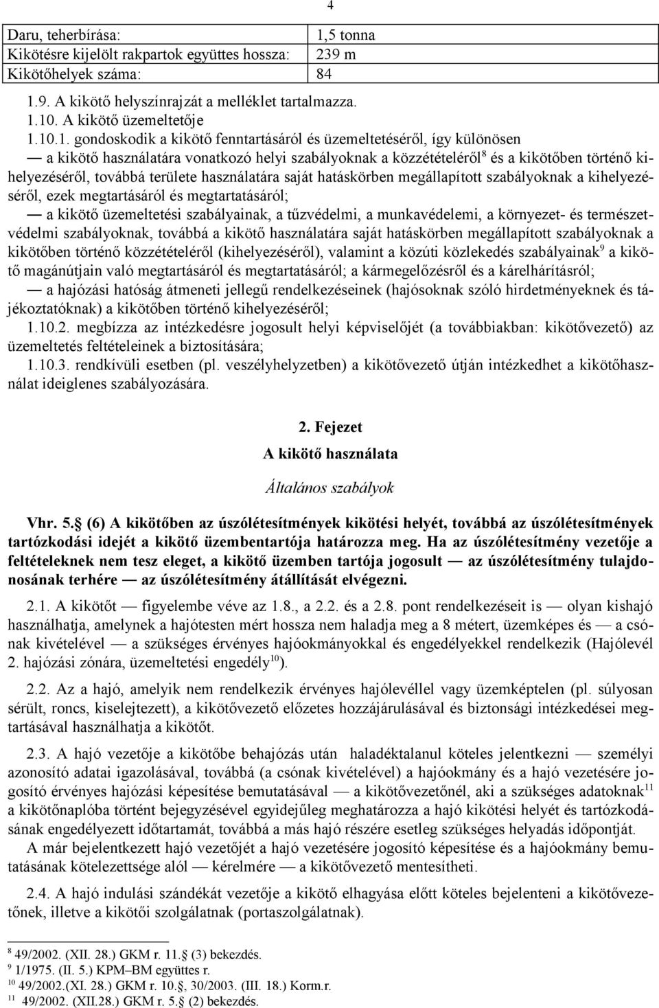 9. A kikötő helyszínrajzát a melléklet tartalmazza. 1.