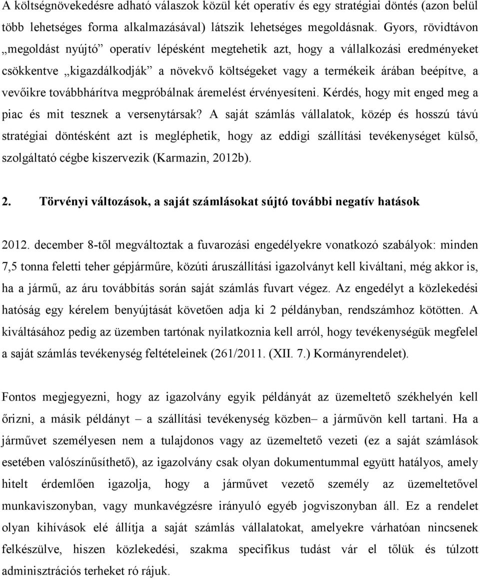 továbbhárítva megpróbálnak áremelést érvényesíteni. Kérdés, hogy mit enged meg a piac és mit tesznek a versenytársak?