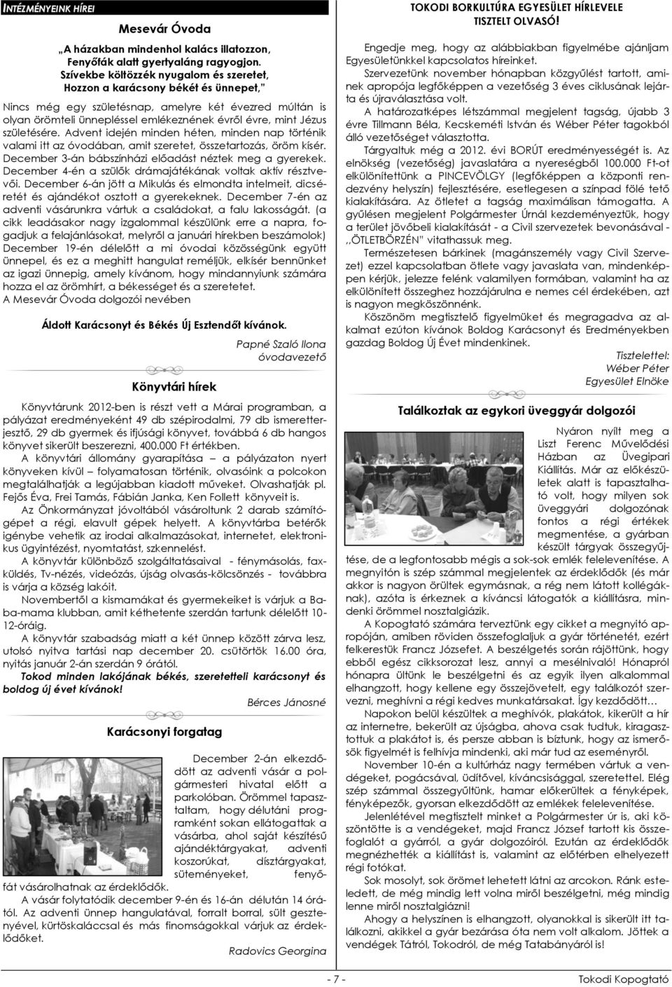 születésére. Advent idején minden héten, minden nap történik valami itt az óvodában, amit szeretet, összetartozás, öröm kísér. December 3-án bábszínházi előadást néztek meg a gyerekek.