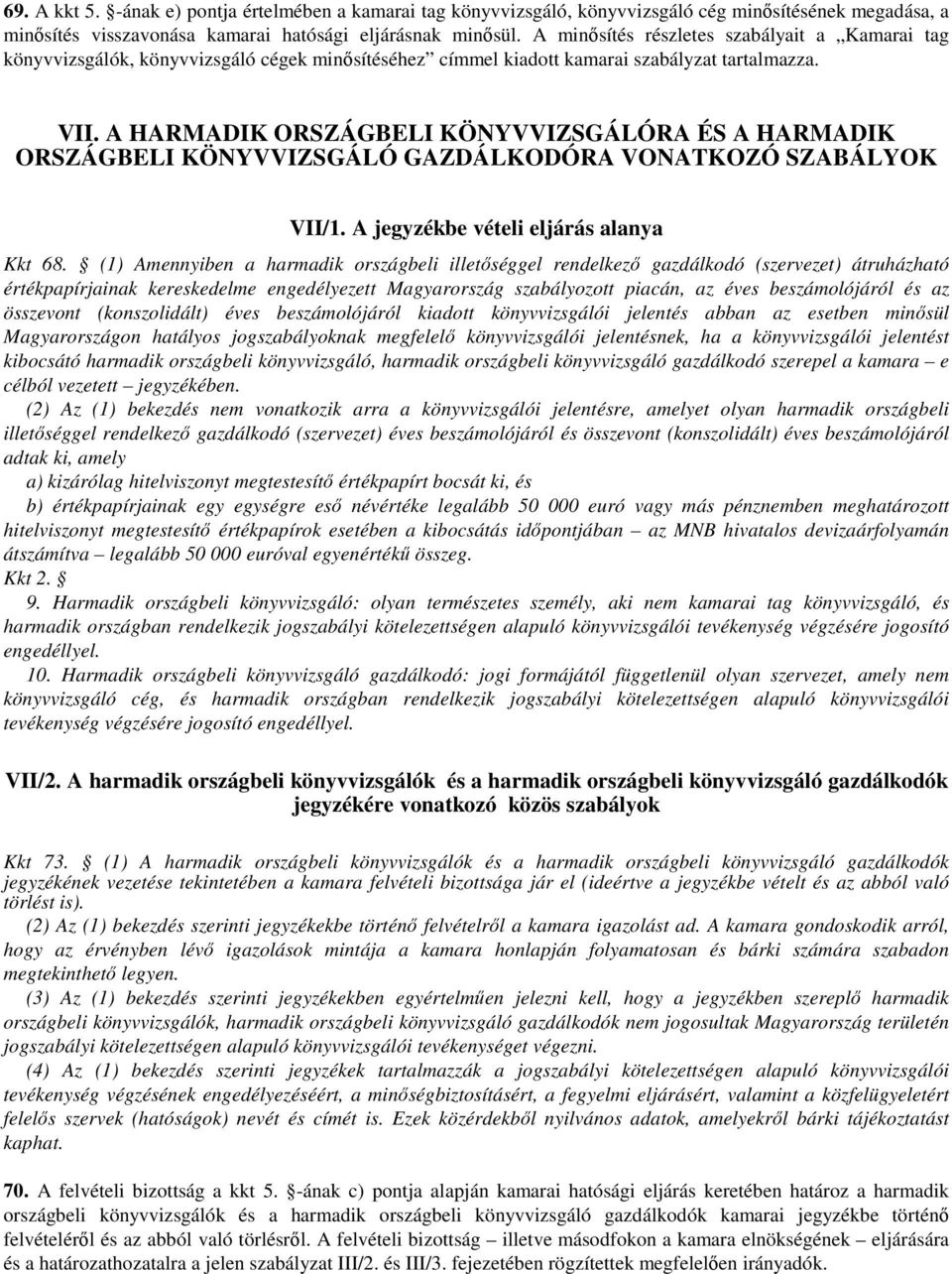 A HARMADIK ORSZÁGBELI KÖNYVVIZSGÁLÓRA ÉS A HARMADIK ORSZÁGBELI KÖNYVVIZSGÁLÓ GAZDÁLKODÓRA VONATKOZÓ SZABÁLYOK VII/1. A jegyzékbe vételi eljárás alanya Kkt 68.