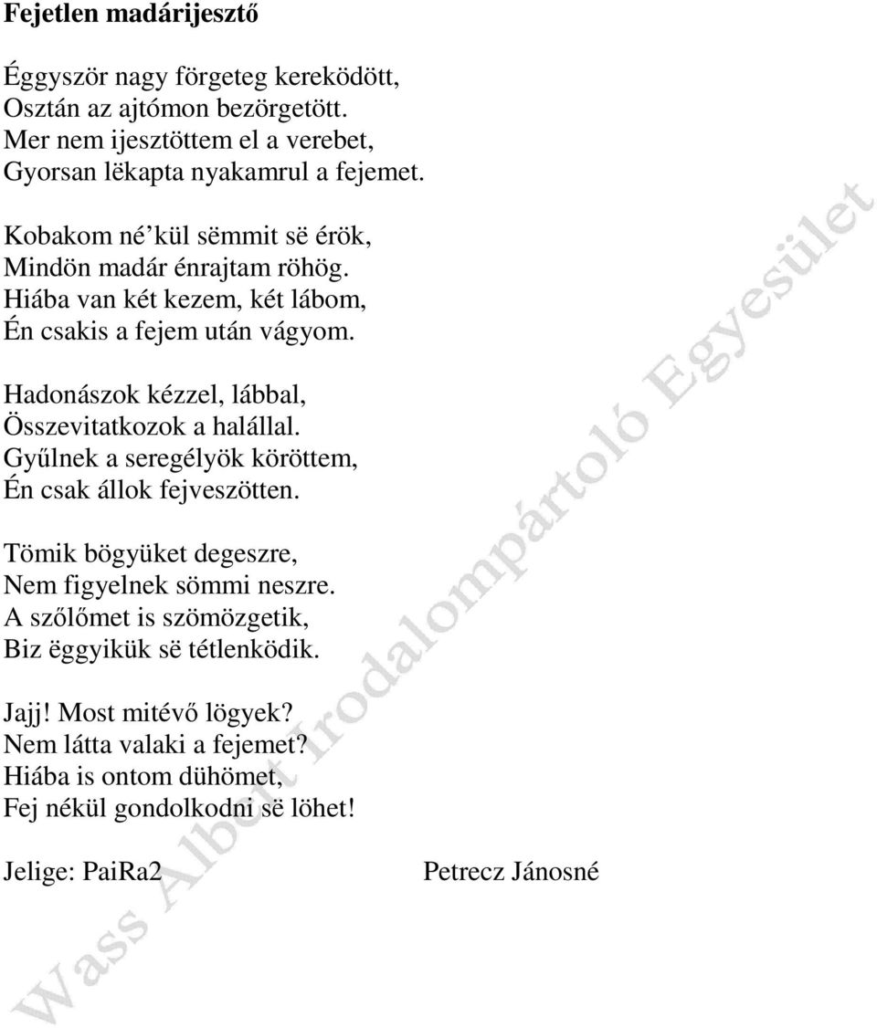 Hadonászok kézzel, lábbal, Összevitatkozok a halállal. Gyűlnek a seregélyök köröttem, Én csak állok fejveszötten.