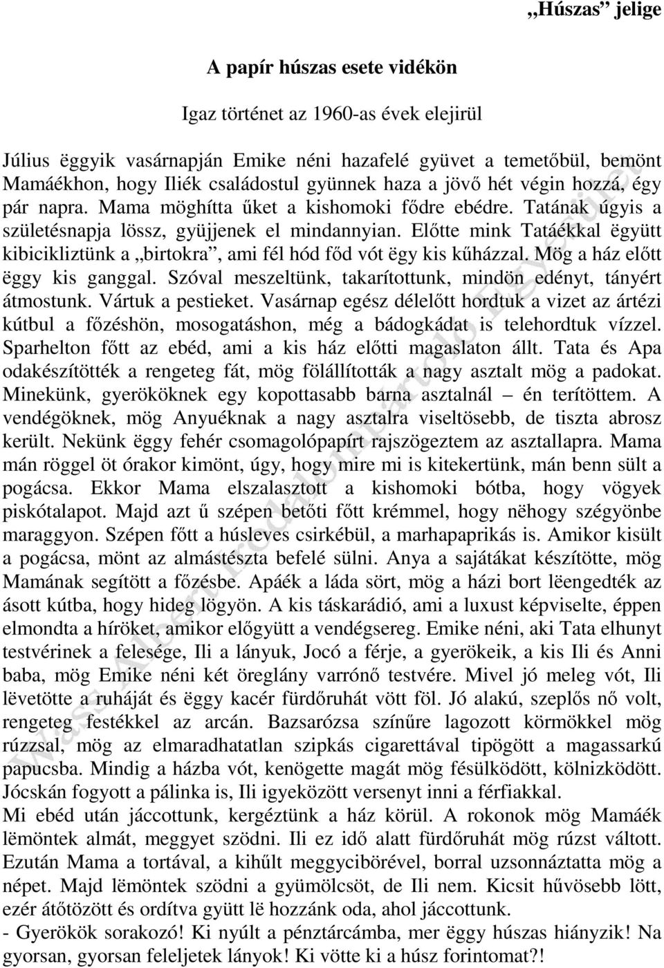 Előtte mink Tatáékkal ëgyütt kibicikliztünk a birtokra, ami fél hód főd vót ëgy kis kűházzal. Mög a ház előtt ëggy kis ganggal. Szóval meszeltünk, takarítottunk, mindön edényt, tányért átmostunk.