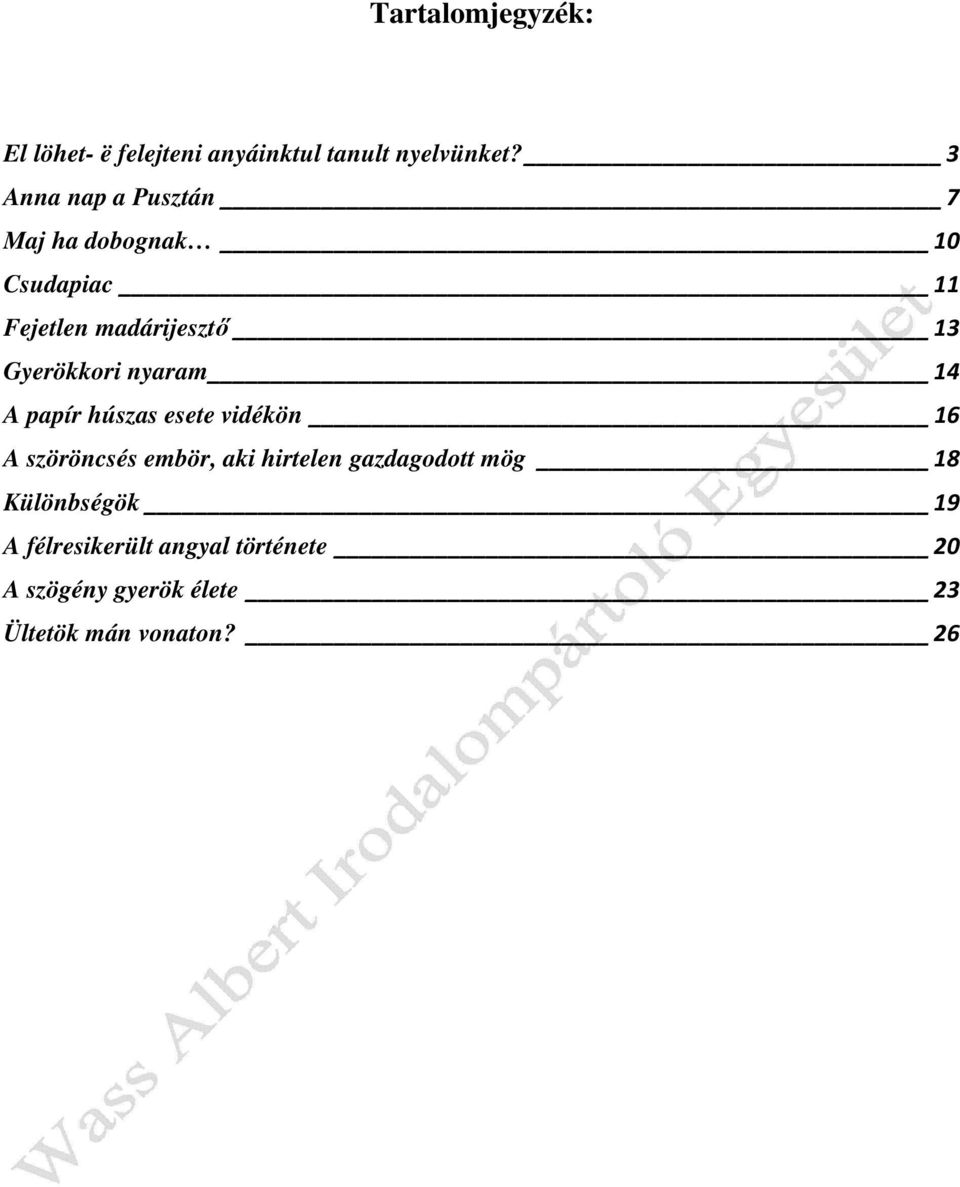 Gyerökkori nyaram 14 A papír húszas esete vidékön 16 A szöröncsés embör, aki hirtelen