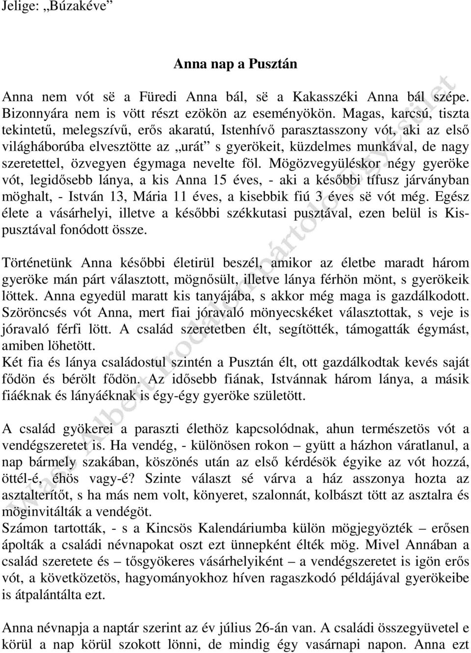 égymaga nevelte föl. Mögözvegyüléskor négy gyeröke vót, legidősebb lánya, a kis Anna 15 éves, - aki a későbbi tífusz járványban möghalt, - István 13, Mária 11 éves, a kisebbik fiú 3 éves së vót még.