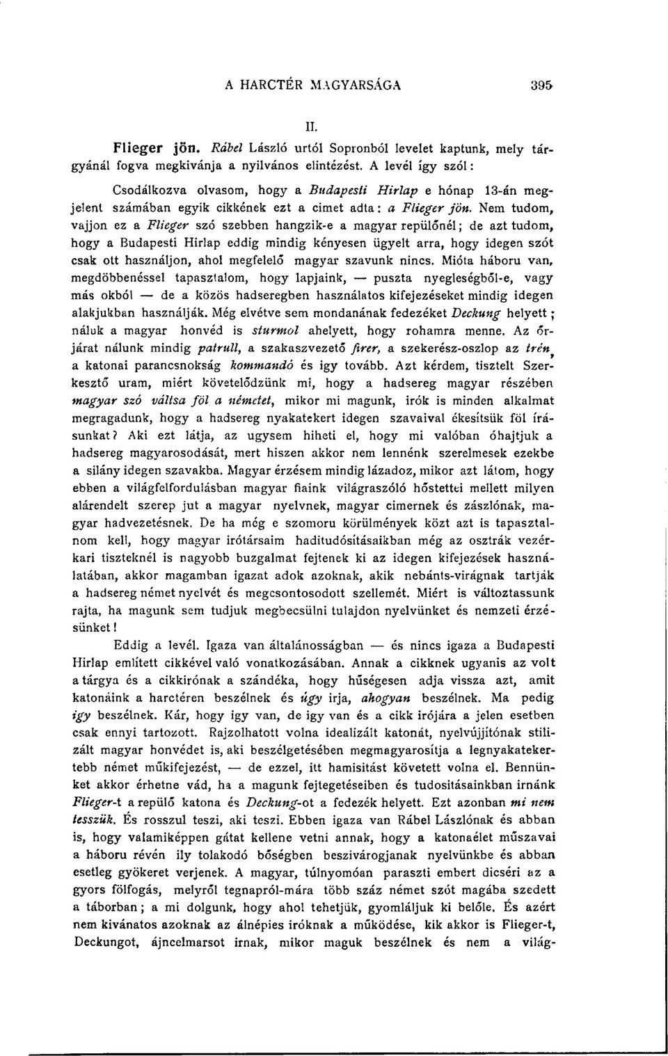 Nem tudom, vájjon ez a Fiieger szó szebben hangzik-e a magyar repülőnél; de azt tudom, hogy a Budapesti Hirlap eddig mindig kényesen ügyelt arra, hogy idegen szót csak ott használjon, ahol megfelelő