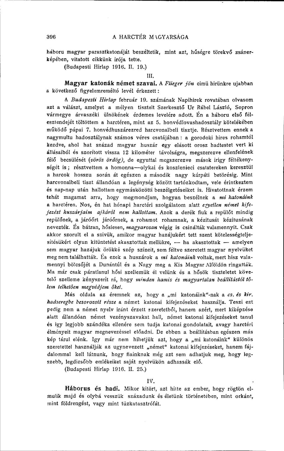 számának Napihírek rovatában olvasom azt a válászt, amelyet a mélyen tisztelt Szerkesztő Ur Rábel László, Sopron vármegye árvaszéki ülnökének érdemes levelére adott.