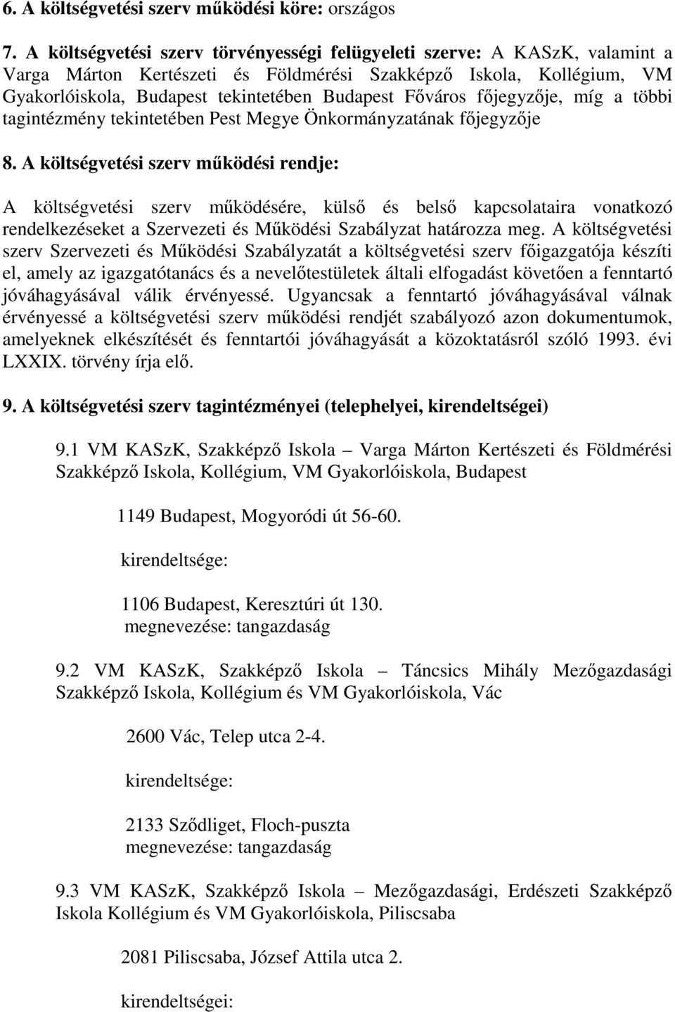 Főváros főjegyzője, míg a többi tagintézmény tekintetében Pest Megye Önkormányzatának főjegyzője 8.