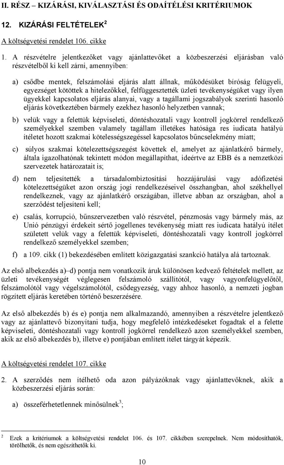 felügyeli, egyezséget kötöttek a hitelezőkkel, felfüggesztették üzleti tevékenységüket vagy ilyen ügyekkel kapcsolatos eljárás alanyai, vagy a tagállami jogszabályok szerinti hasonló eljárás