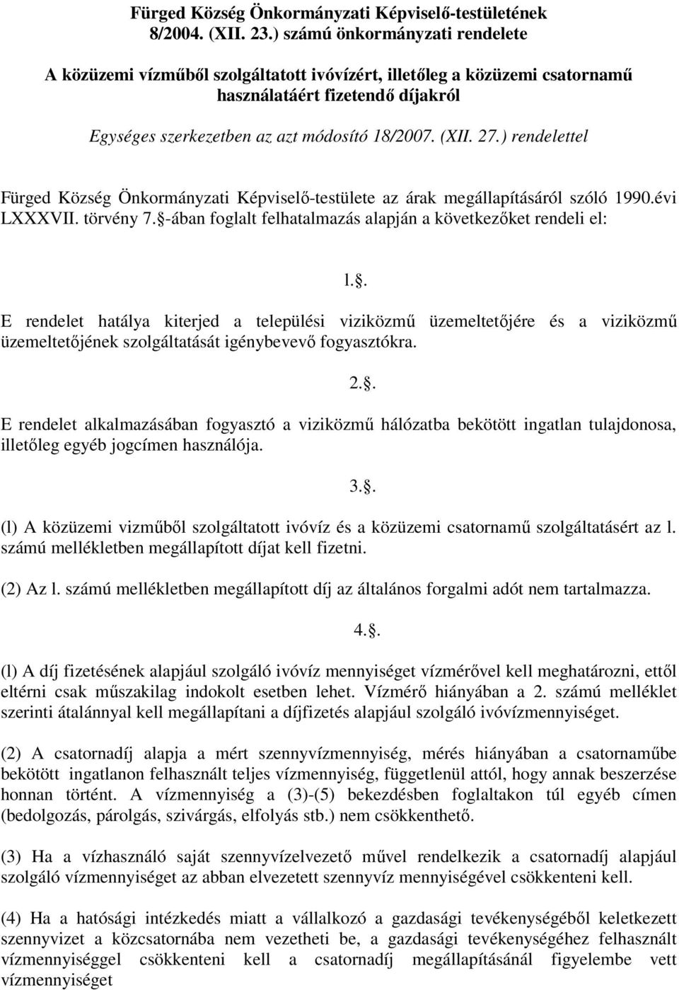 ) rendelettel Fürged Község Önkormányzati Képviselő-testülete az árak megállapításáról szóló 1990.évi LXXXVII. törvény 7.