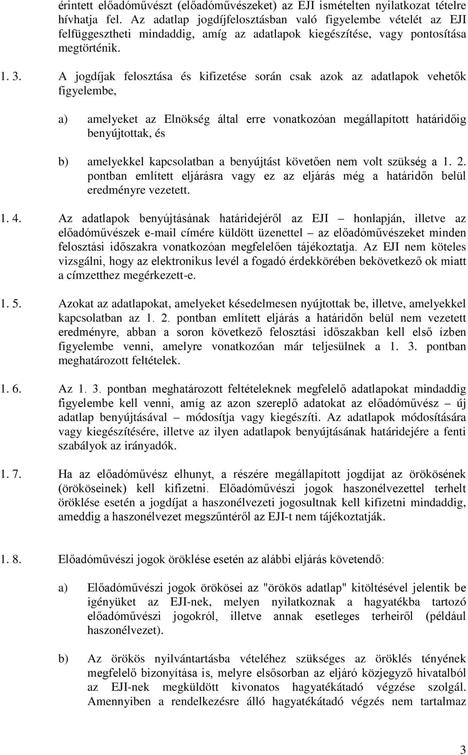 A jogdíjak felosztása és kifizetése során csak azok az adatlapok vehetők figyelembe, a) amelyeket az Elnökség által erre vonatkozóan megállapított határidőig benyújtottak, és b) amelyekkel