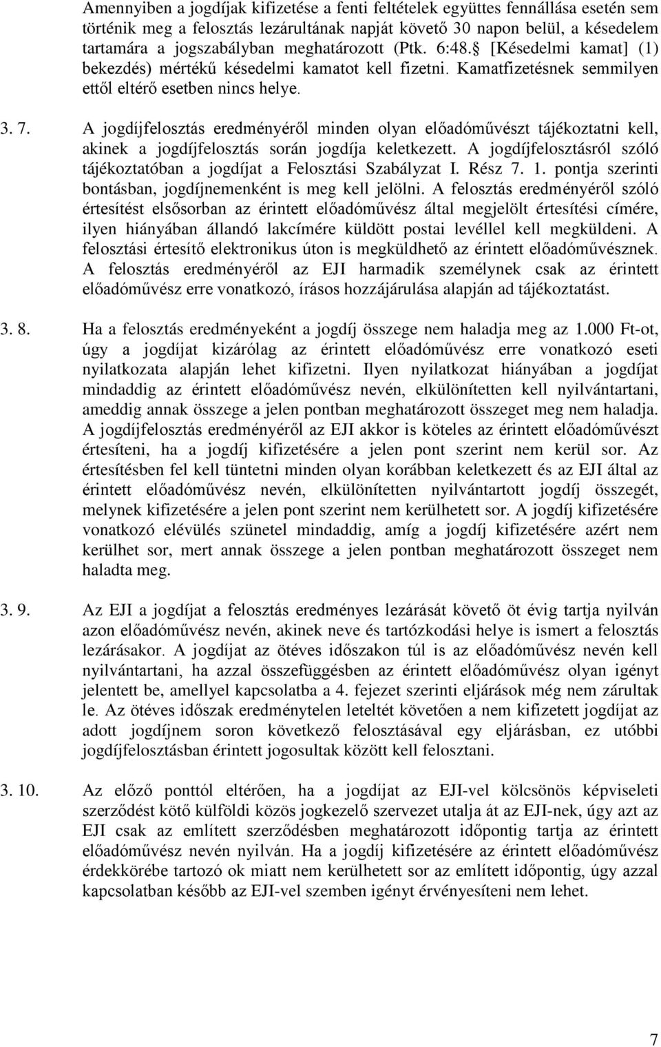 A jogdíjfelosztás eredményéről minden olyan előadóművészt tájékoztatni kell, akinek a jogdíjfelosztás során jogdíja keletkezett.