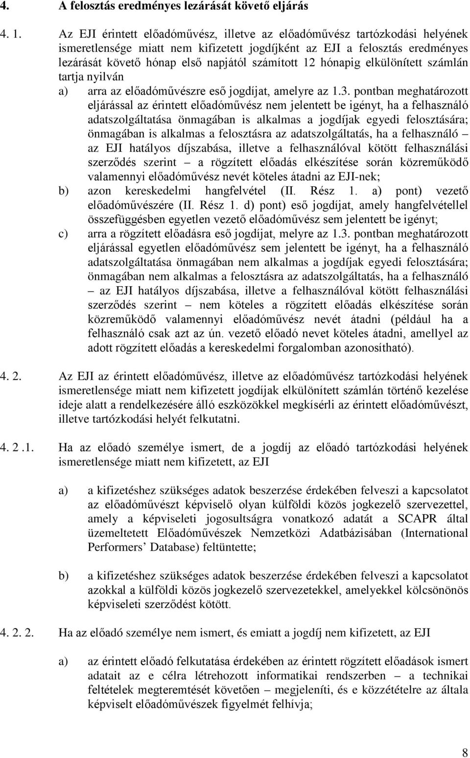 12 hónapig elkülönített számlán tartja nyilván a) arra az előadóművészre eső jogdíjat, amelyre az 1.3.