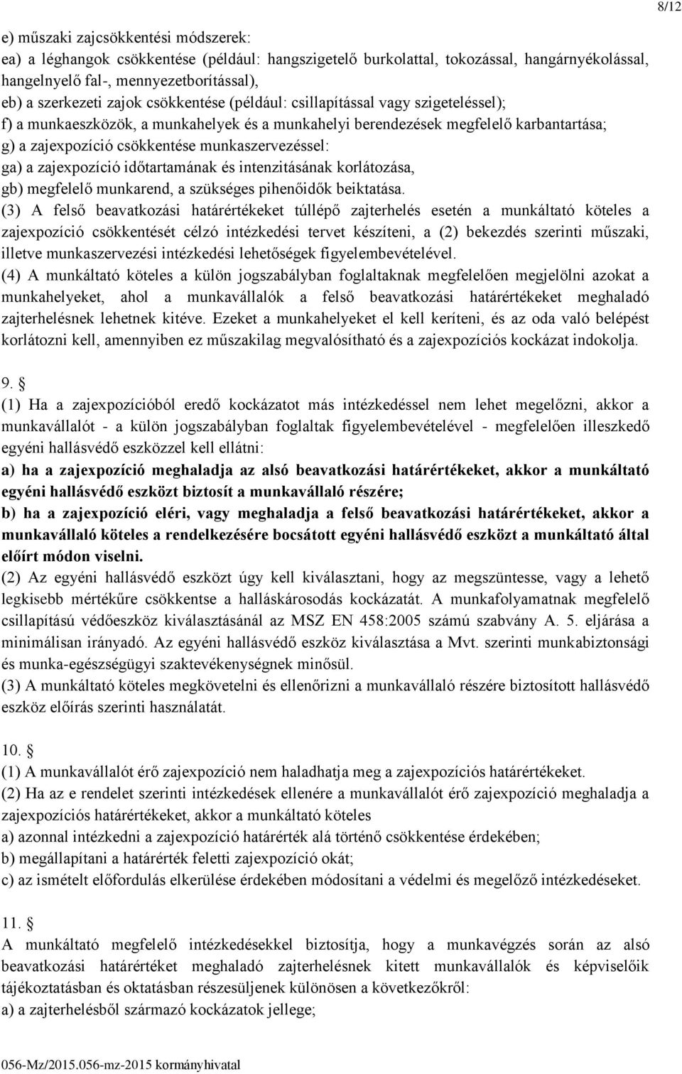 munkaszervezéssel: ga) a zajexpozíció időtartamának és intenzitásának korlátozása, gb) megfelelő munkarend, a szükséges pihenőidők beiktatása.