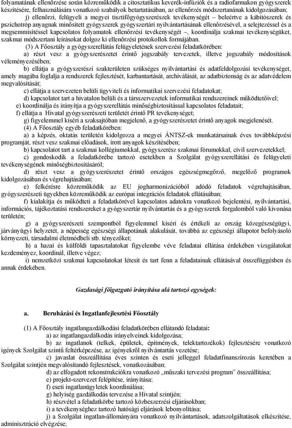 nyilvántartásának ellenőrzésével, a selejtezéssel és a megsemmisítéssel kapcsolatos folyamatok ellenőrzési tevékenységét, koordinálja szakmai tevékenységüket, szakmai módszertani leírásokat dolgoz ki