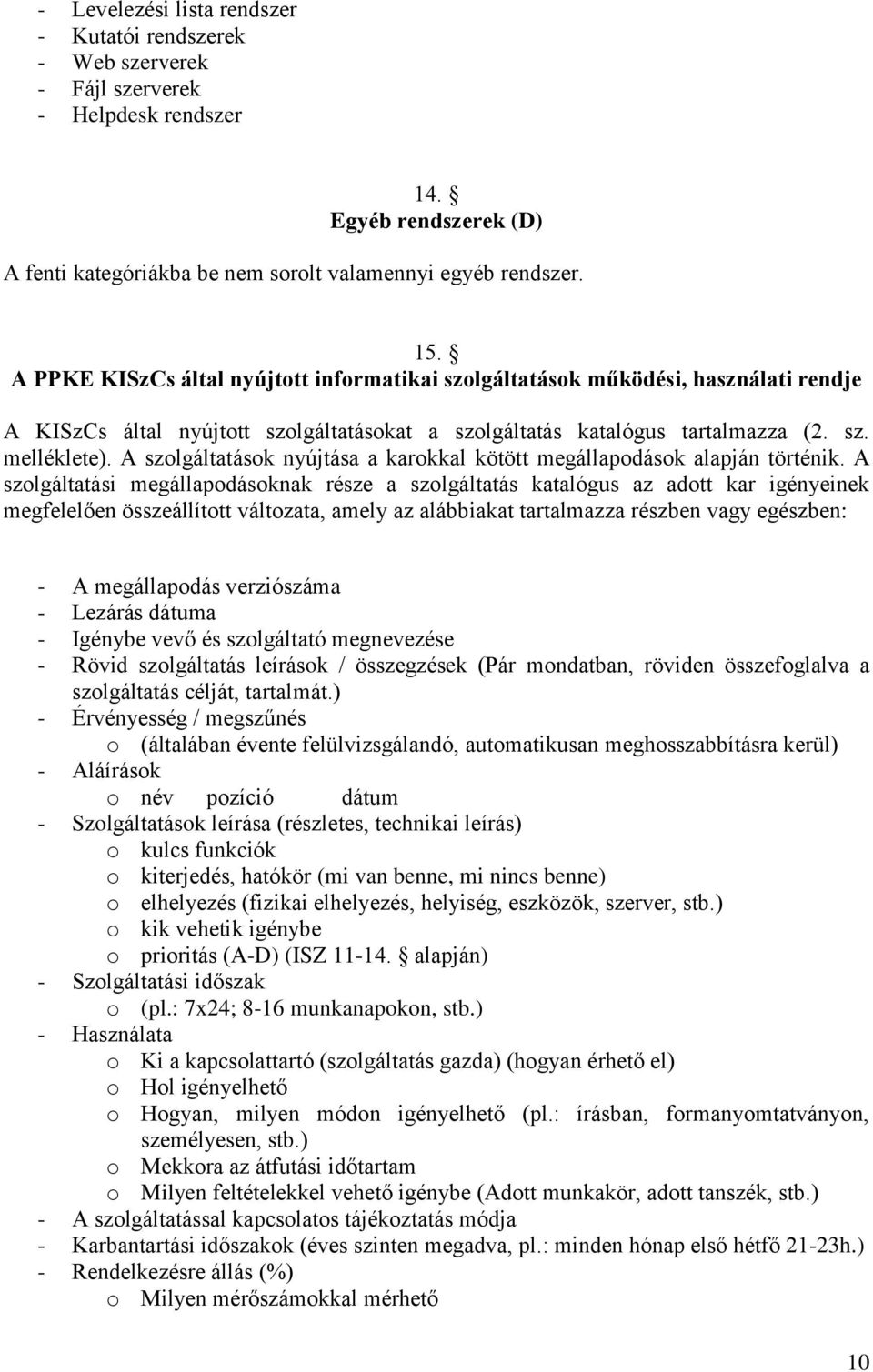 A szolgáltatások nyújtása a karokkal kötött megállapodások alapján történik.