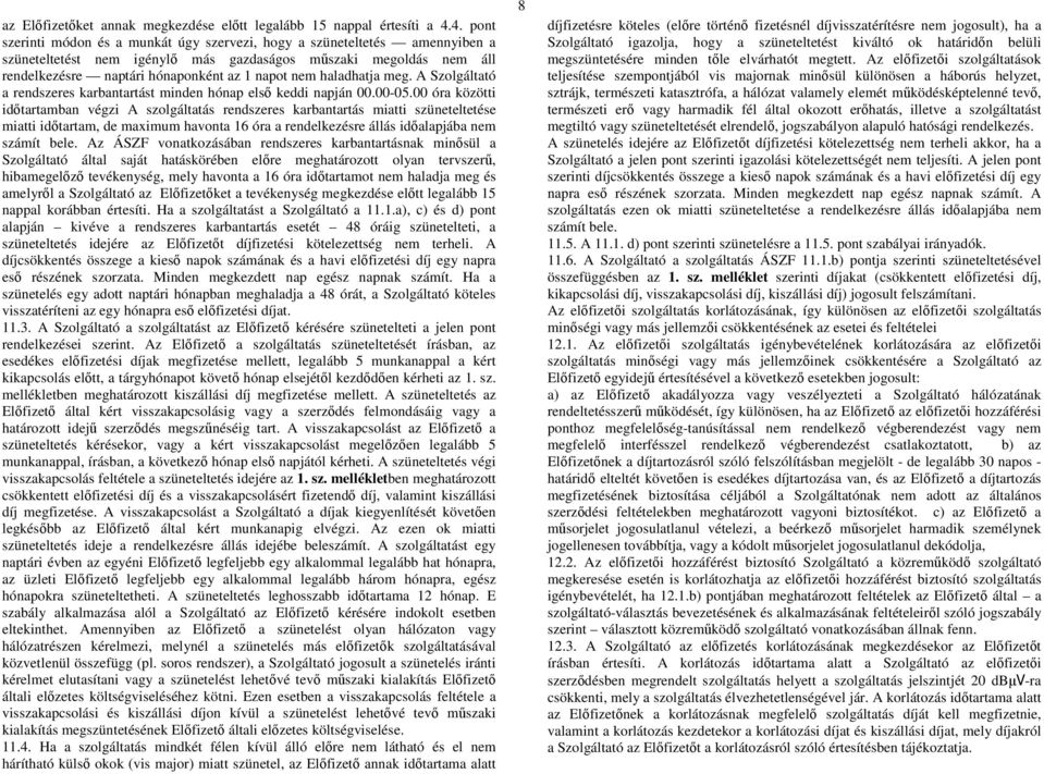 haladhatja meg. A Szolgáltató a rendszeres karbantartást minden hónap els keddi napján 00.00-05.