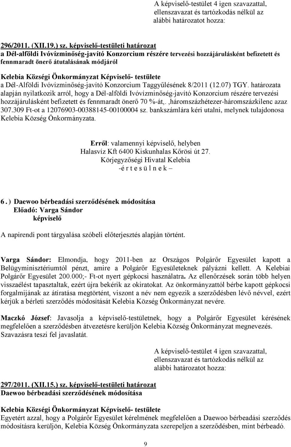 Képviselő- testülete a Dél-Alföldi Ivóvízminőség-javító Konzorcium Taggyűlésének 8/2011 (12.07) TGY.