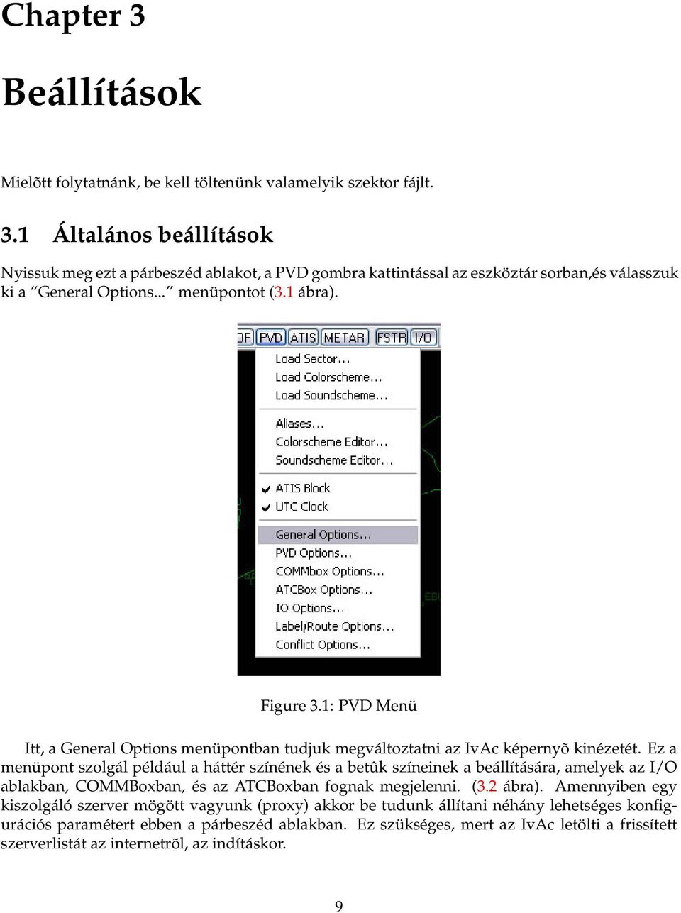 Ez a menüpont szolgál például a háttér színének és a betûk színeinek a beállítására, amelyek az I/O ablakban, COMMBoxban, és az ATCBoxban fognak megjelenni. (3.2 ábra).