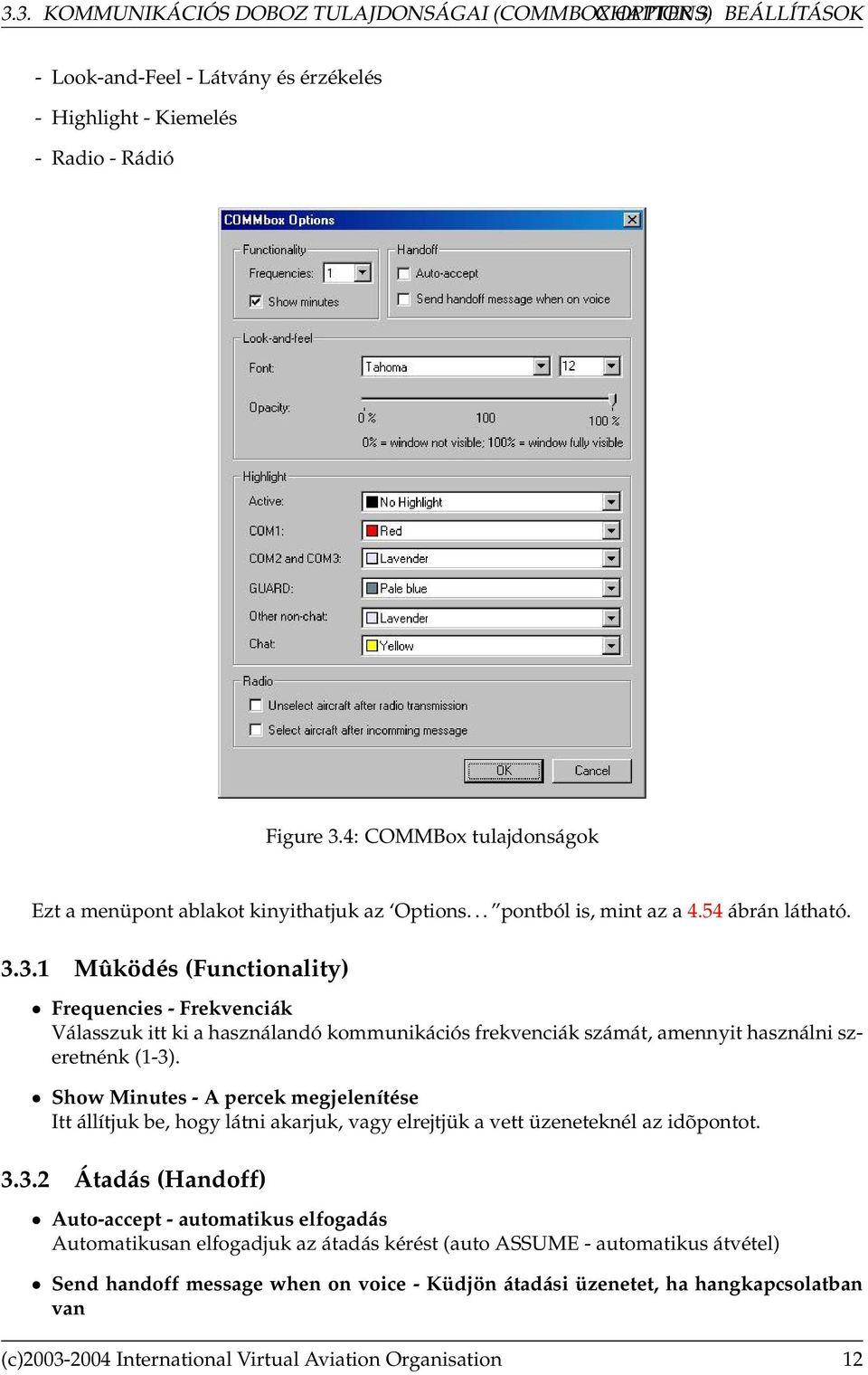 3.1 Mûködés (Functionality) Frequencies - Frekvenciák Válasszuk itt ki a használandó kommunikációs frekvenciák számát, amennyit használni szeretnénk (1-3).