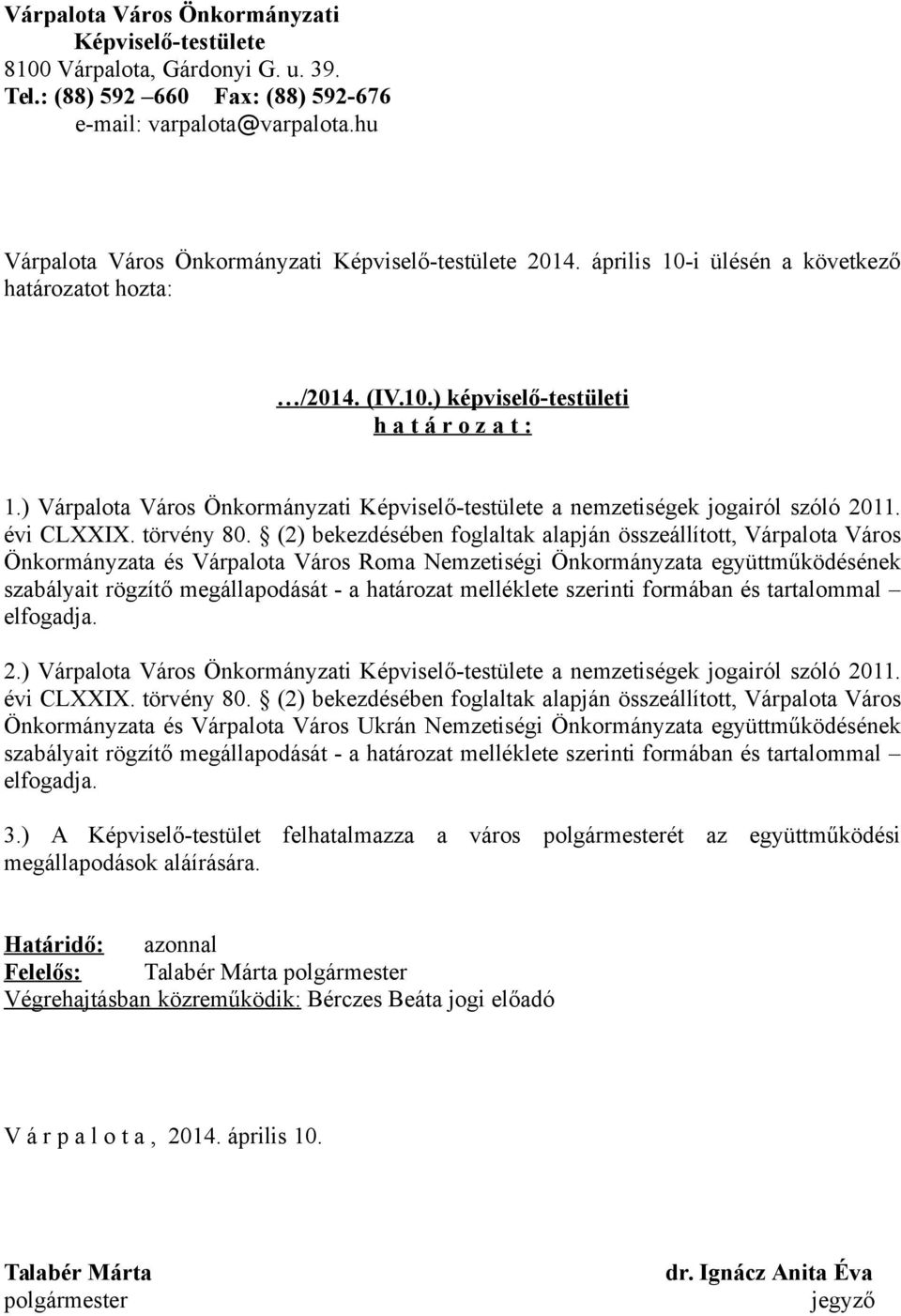 ) Várpalota Város Önkormányzati Képviselő-testülete a nemzetiségek jogairól szóló 2011. évi CLXXIX. törvény 80.