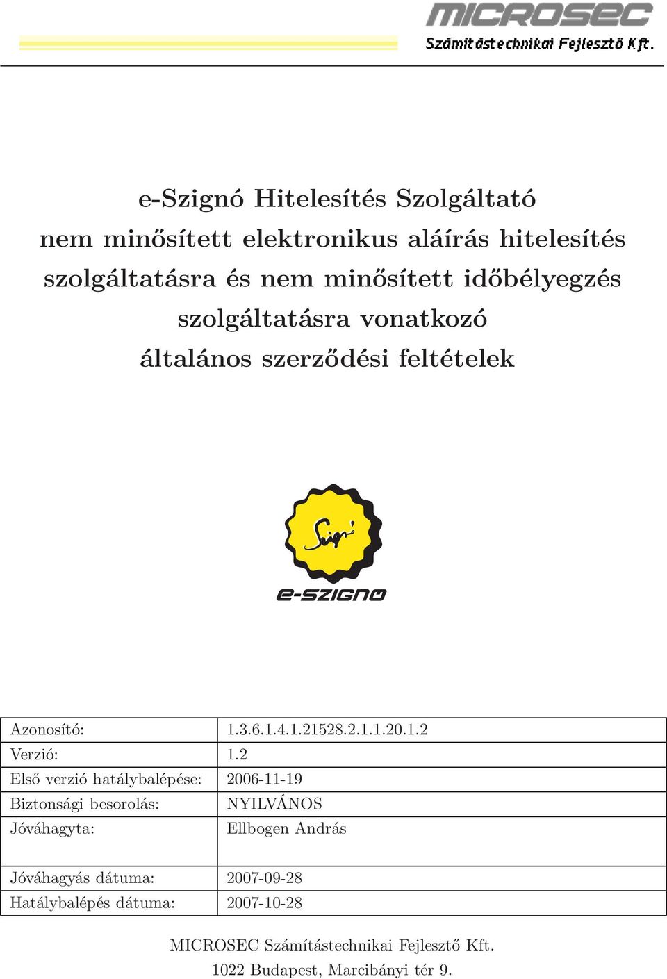 2 Első verzió hatálybalépése: 2006-11-19 Biztonsági besorolás: NYILVÁNOS Jóváhagyta: Ellbogen András Jóváhagyás