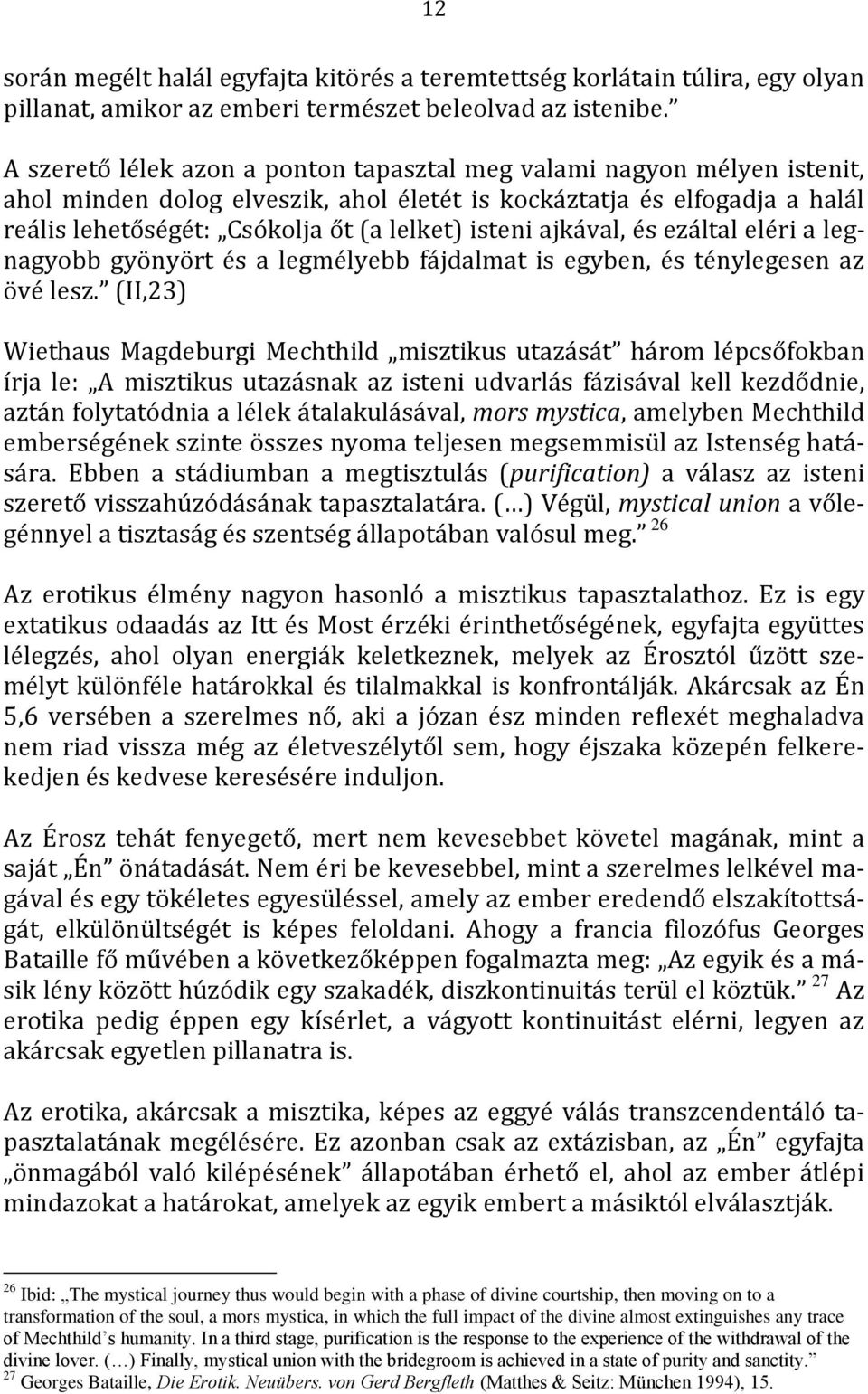 ajkával, és ezáltal eléri a legnagyobb gyönyört és a legmélyebb fájdalmat is egyben, és ténylegesen az övé lesz.