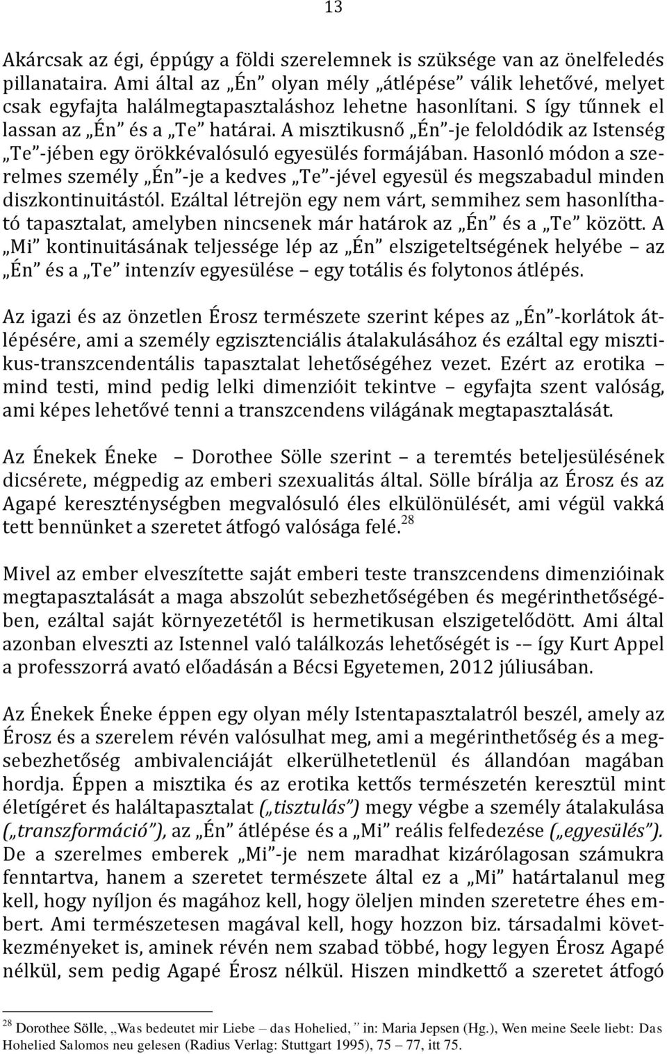 A misztikusnő Én -je feloldódik az Istenség Te -jében egy örökkévalósuló egyesülés formájában.