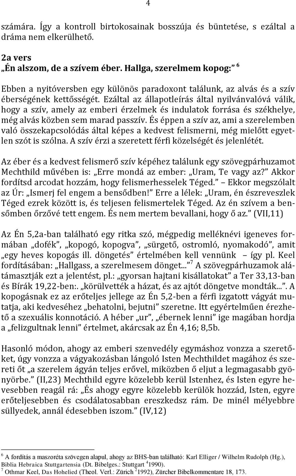 Ezáltal az állapotleírás által nyilvánvalóvá válik, hogy a szív, amely az emberi érzelmek és indulatok forrása és székhelye, még alvás közben sem marad passzív.