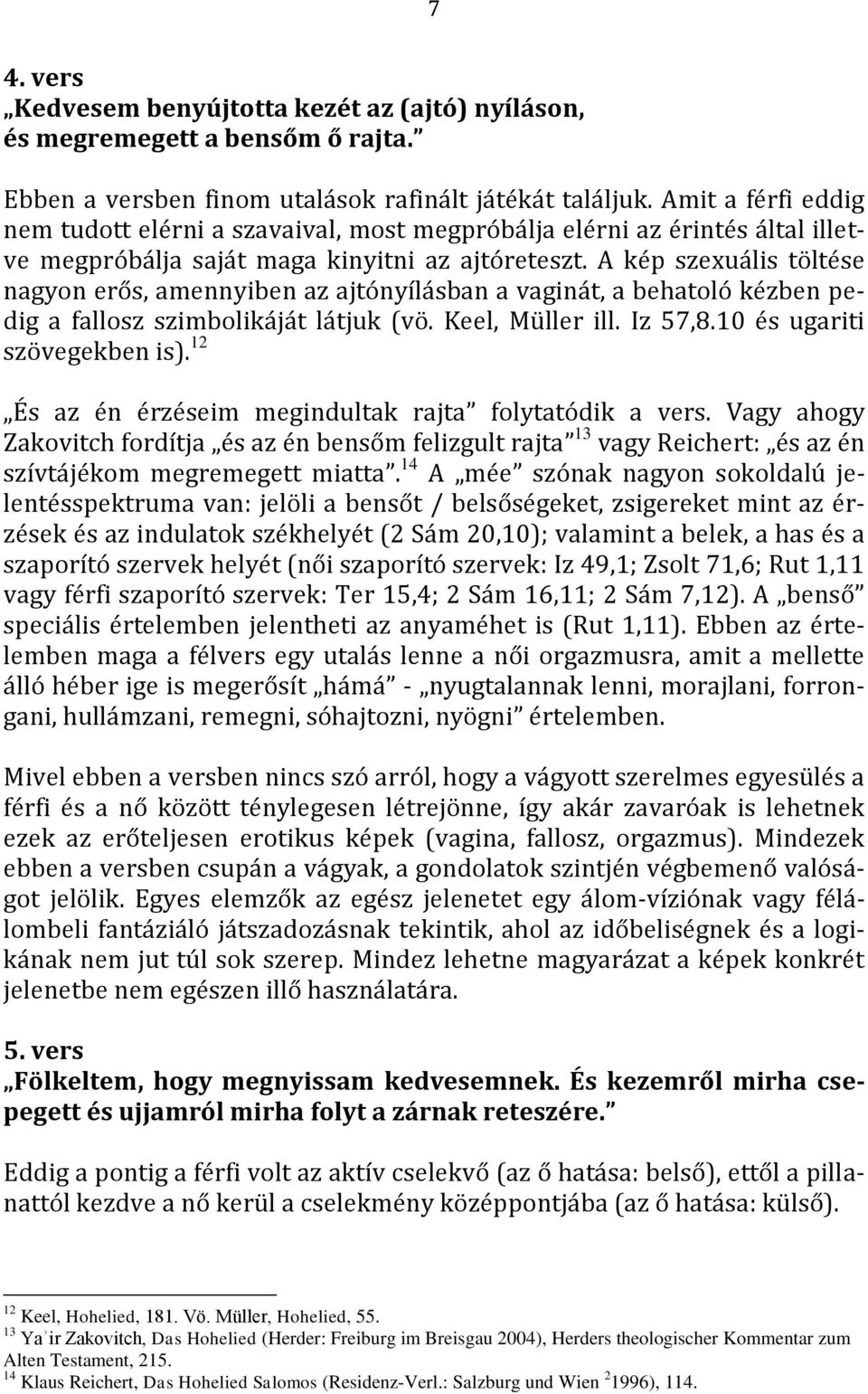 A kép szexuális töltése nagyon erős, amennyiben az ajtónyílásban a vaginát, a behatoló kézben pedig a fallosz szimbolikáját látjuk (vö. Keel, Müller ill. Iz 57,8.10 és ugariti szövegekben is).