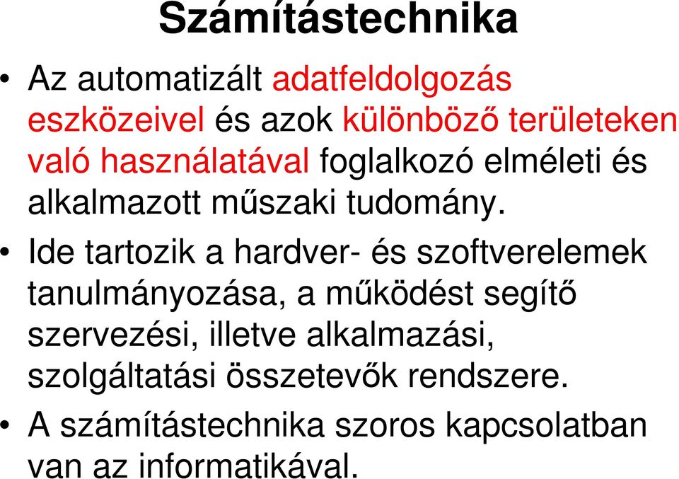 Ide tartozik a hardver- és szoftverelemek tanulmányozása, a működést segítő szervezési,