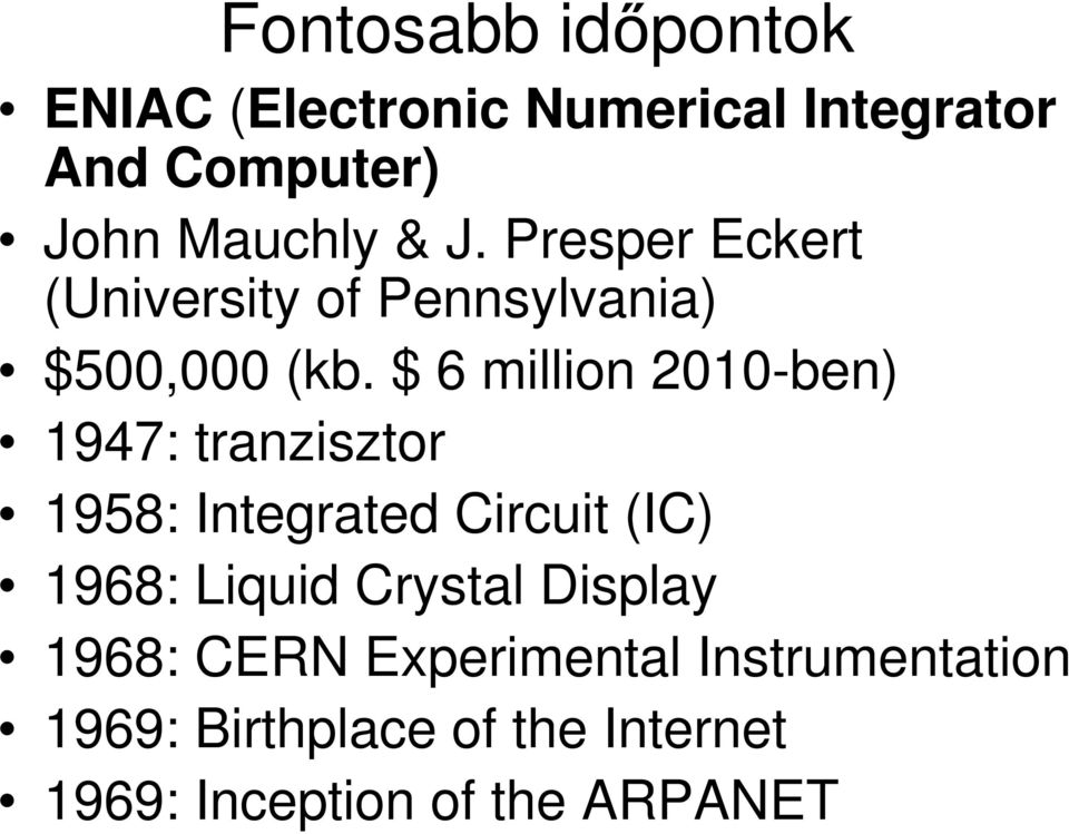 $ 6 million 2010-ben) 1947: tranzisztor 1958: Integrated Circuit (IC) 1968: Liquid