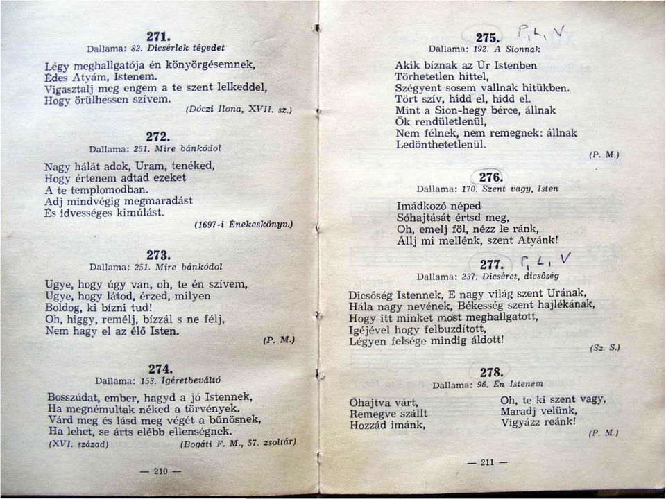 Mire bánkódol Ugye hogy úgy van oh te én szivem Ugye hogy látod érzed milyen Boldog ki bízni tud! Oh higgy remélj bízzál s ne félj Nem hagy el az éló sten. (P. M.J.J í" l.. 275. V Dalla ma: 192.