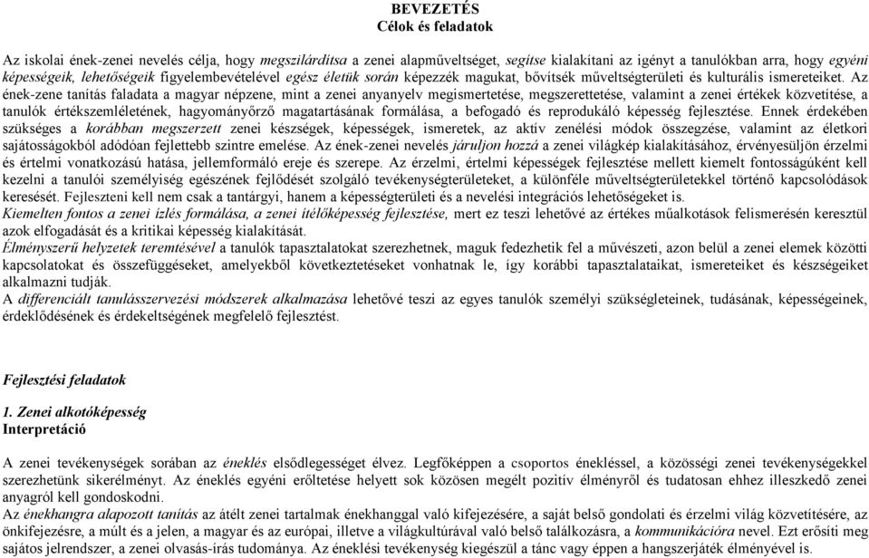 Az ének-zene tanítás faladata a magyar népzene, mint a zenei anyanyelv megismertetése, megszerettetése, valamint a zenei értékek közvetítése, a tanulók értékszemléletének, hagyományőrző