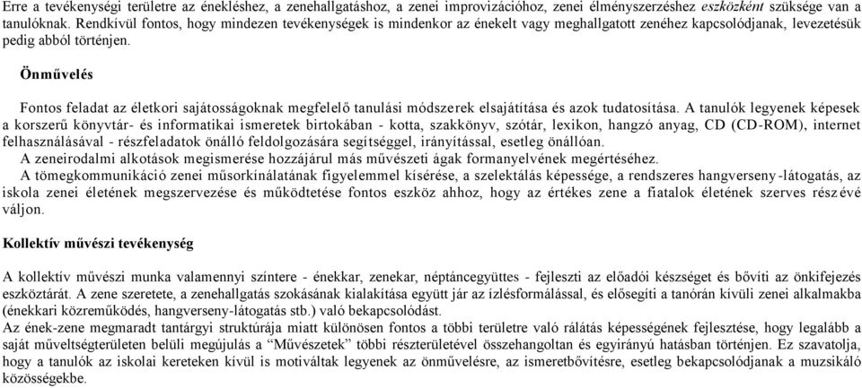 Önművelés Fontos feladat az életkori sajátosságoknak megfelelő tanulási módszerek elsajátítása és azok tudatosítása.