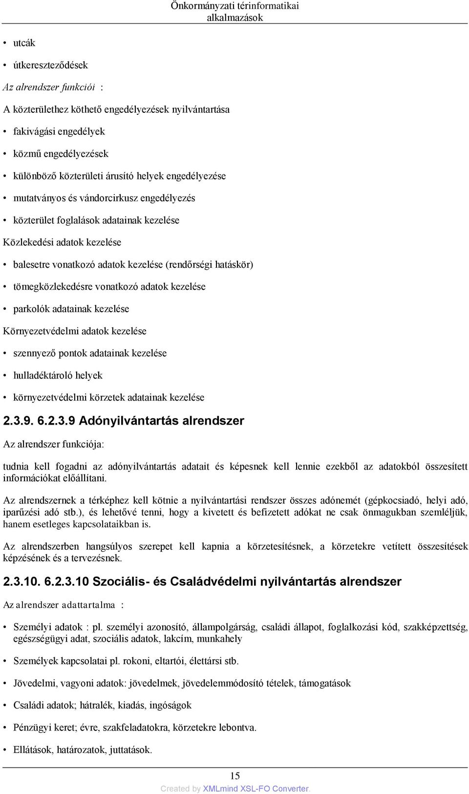 tömegközlekedésre vonatkozó adatok kezelése parkolók adatainak kezelése Környezetvédelmi adatok kezelése szennyező pontok adatainak kezelése hulladéktároló helyek környezetvédelmi körzetek adatainak