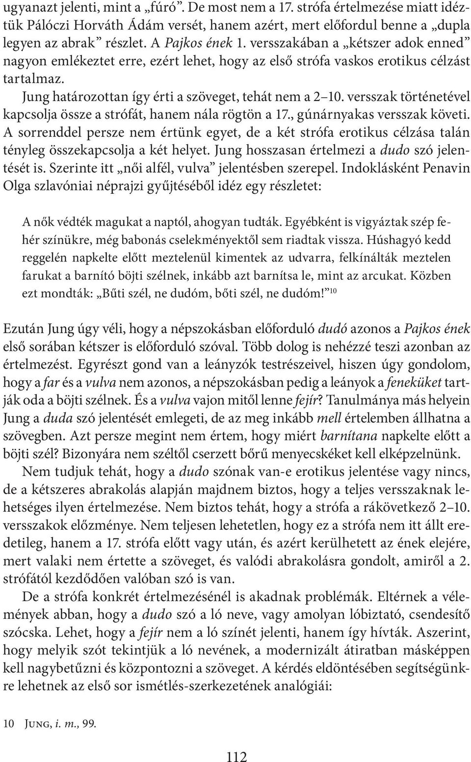 versszak történetével kapcsolja össze a strófát, hanem nála rögtön a 17., gúnárnyakas versszak követi.