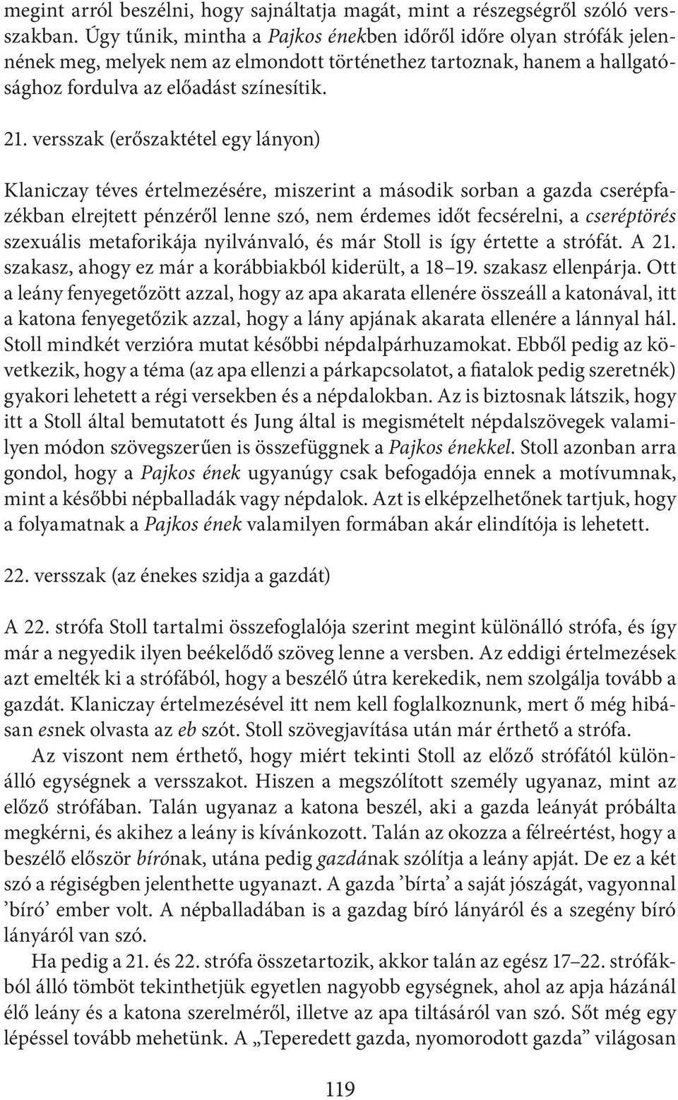 versszak (erőszaktétel egy lányon) Klaniczay téves értelmezésére, miszerint a második sorban a gazda cserépfazékban elrejtett pénzéről lenne szó, nem érdemes időt fecsérelni, a cseréptörés szexuális