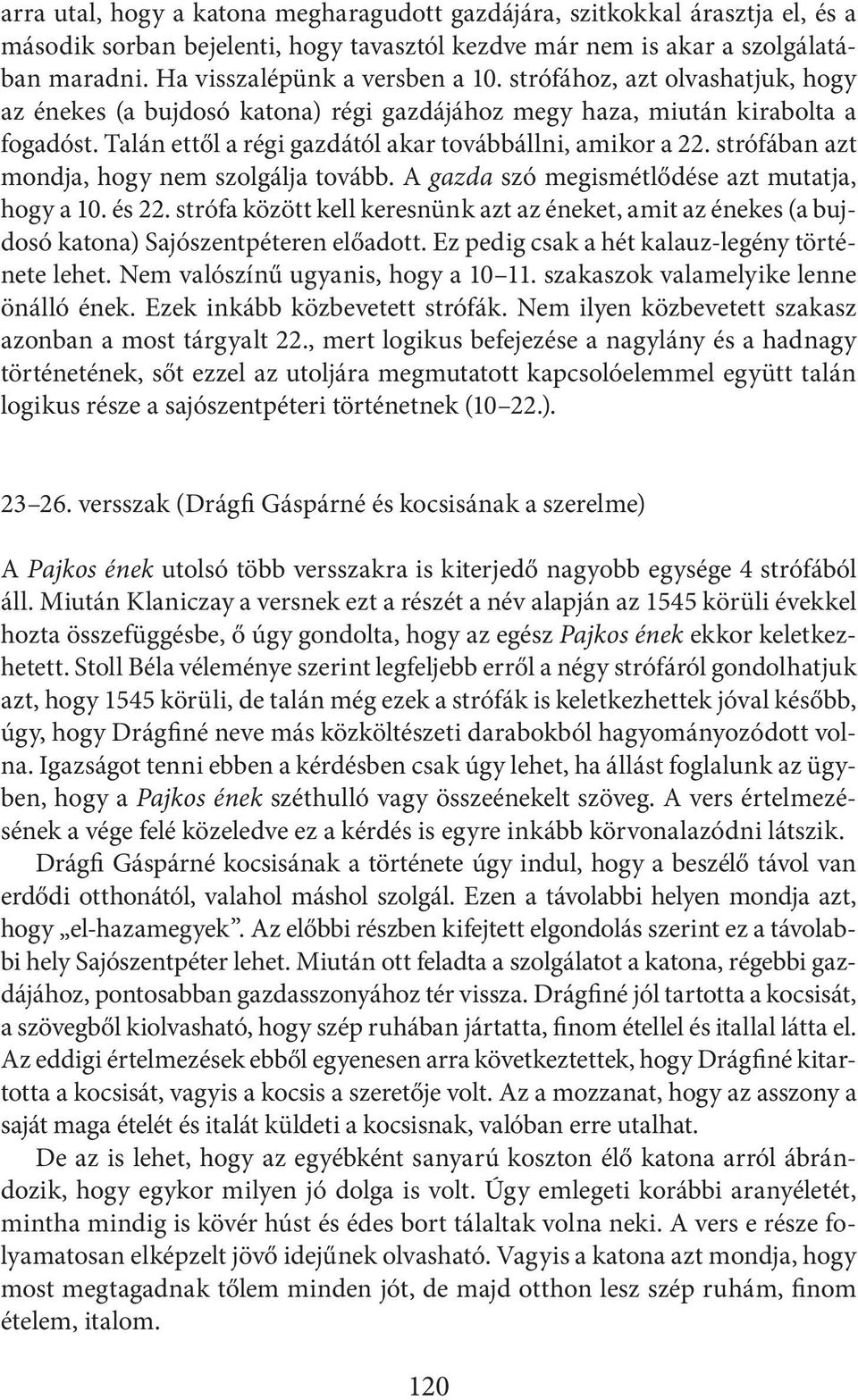 strófában azt mondja, hogy nem szolgálja tovább. A gazda szó megismétlődése azt mutatja, hogy a 10. és 22.