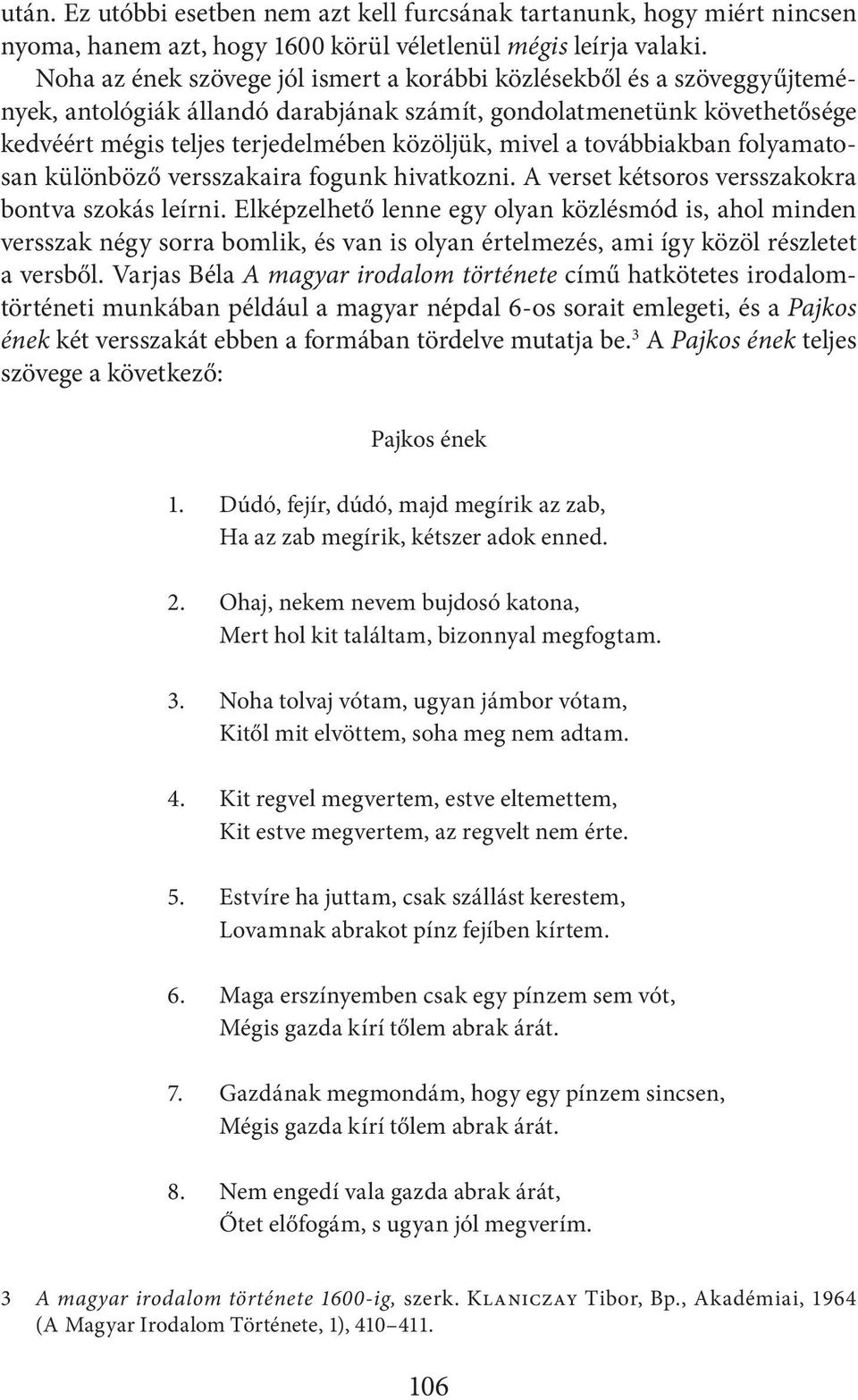 a továbbiakban folyamatosan különböző versszakaira fogunk hivatkozni. A verset kétsoros versszakokra bontva szokás leírni.