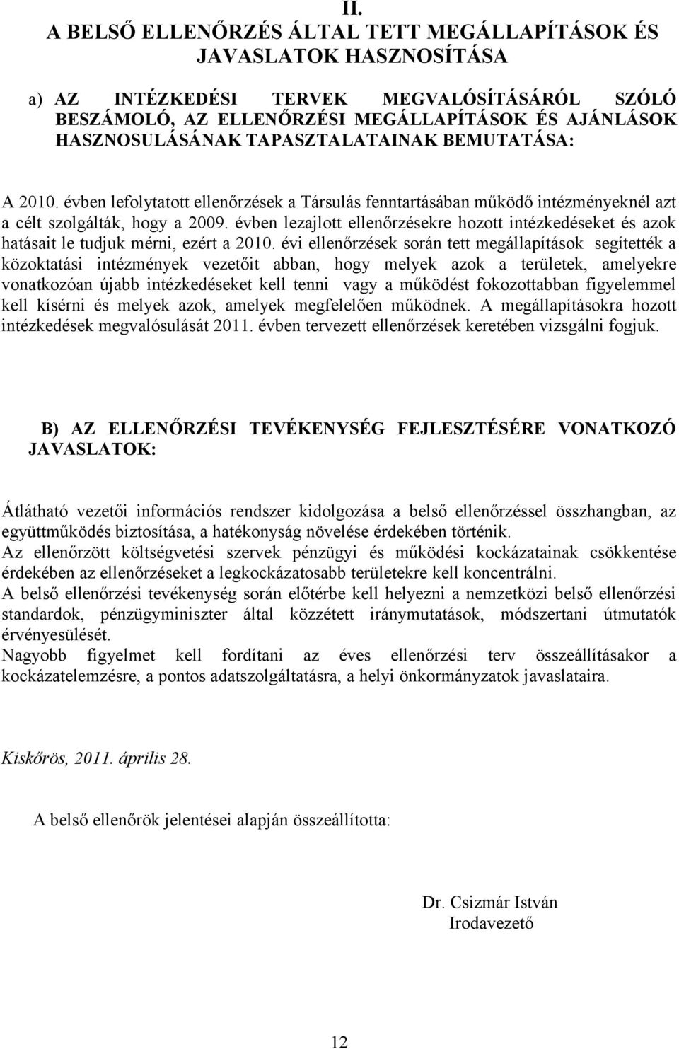 évben lezajlott ellenőrzésekre hozott intézkedéseket és azok hatásait le tudjuk mérni, ezért a 2010.