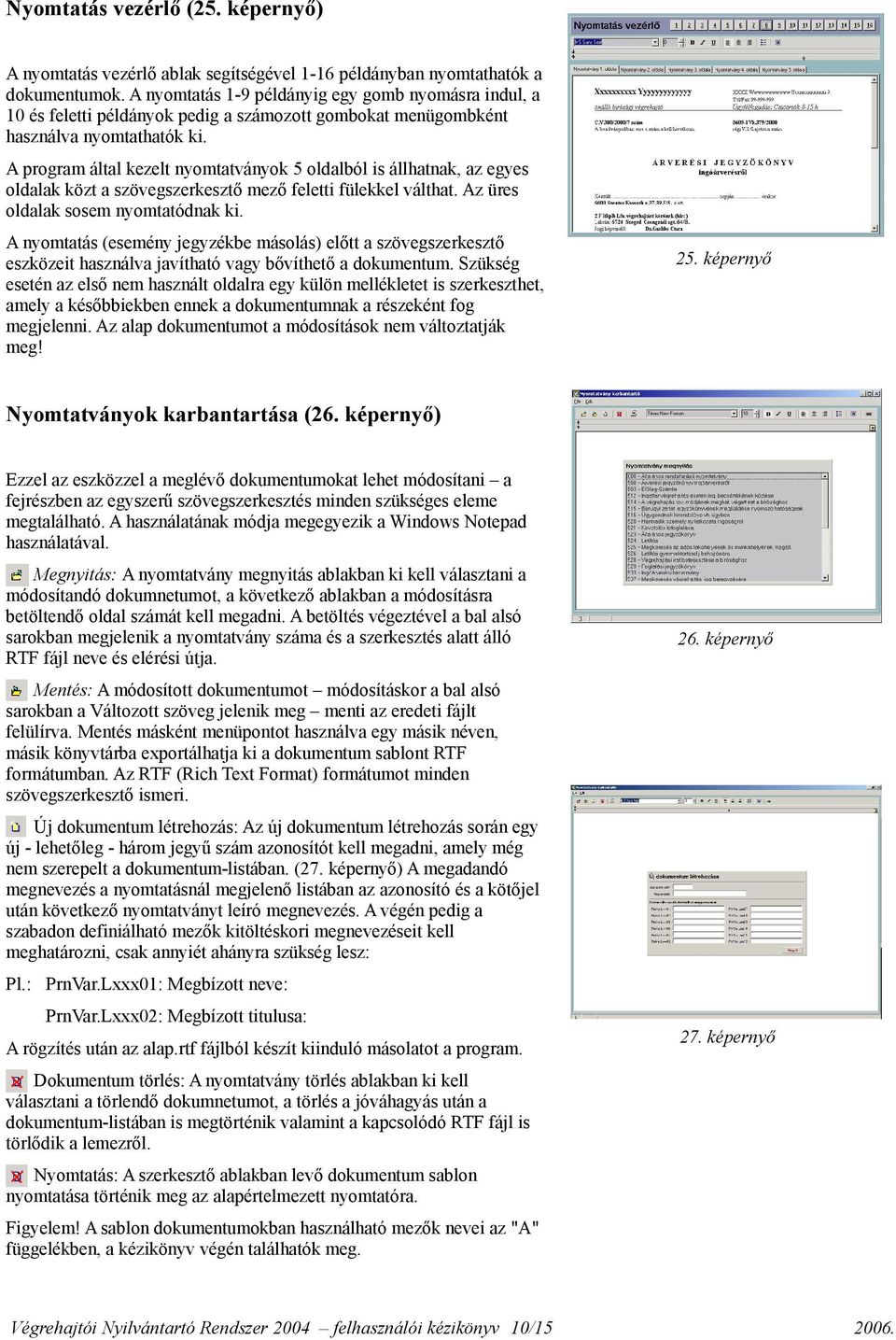 A program által kezelt nyomtatványok 5 oldalból is állhatnak, az egyes oldalak közt a szövegszerkesztő mező feletti fülekkel válthat. Az üres oldalak sosem nyomtatódnak ki.