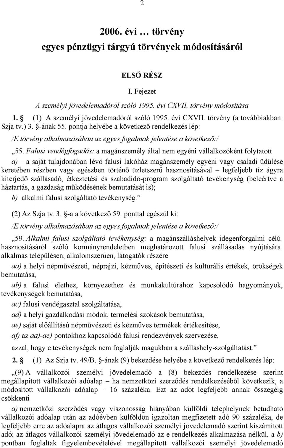 pontja helyébe a következő rendelkezés lép: /E törvény alkalmazásában az egyes fogalmak jelentése a következő:/ 55.