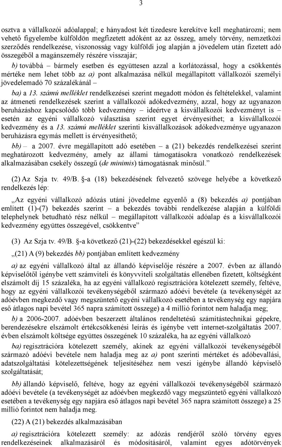 csökkentés mértéke nem lehet több az a) pont alkalmazása nélkül megállapított vállalkozói személyi jövedelemadó 70 százalékánál ba) a 13.