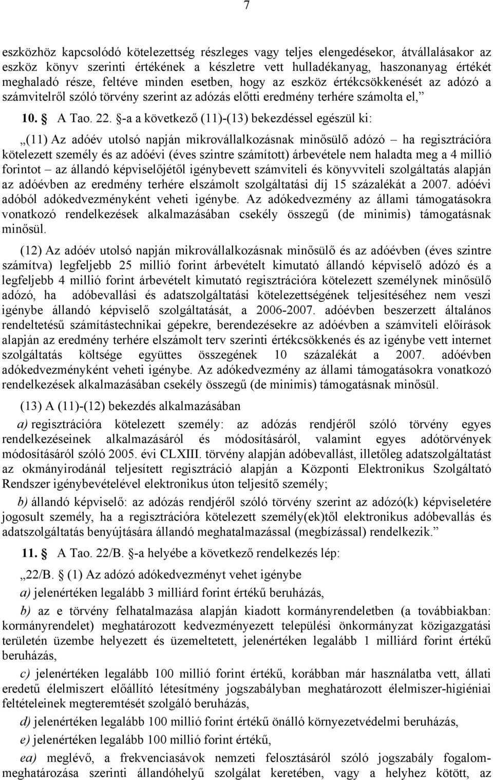 -a a következő (11)-(13) bekezdéssel egészül ki: (11) Az adóév utolsó napján mikrovállalkozásnak minősülő adózó ha regisztrációra kötelezett személy és az adóévi (éves szintre számított) árbevétele